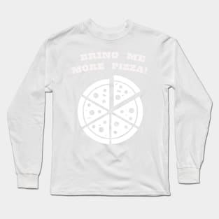BRING MORE PIZZA WHITE Long Sleeve T-Shirt